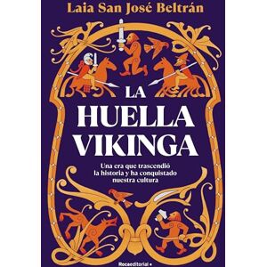 San José Beltrán, Laia La huella vikinga: Una era que trascendió la historia y ha conquistado nuestra cultura (No ficción) San José Beltrán, Laia La huella vikinga: Una era que trascendió la historia y ha conquistado nuestra cultura (No ficción)
