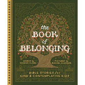 Clark, Mariko The Book of Belonging: Bible Stories for Kind and Contemplative Kids Clark, Mariko The Book of Belonging: Bible Stories for Kind and Contemplative Kids