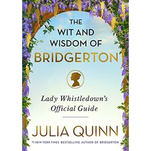 Quinn, Julia The Wit and Wisdom of Bridgerton: Lady Whistledown's Official Guide Quinn, Julia The Wit and Wisdom of Bridgerton: Lady Whistledown's Official Guide