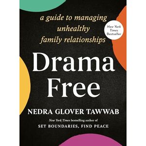Tawwab, Nedra Glover Drama Free: A Guide to Managing Unhealthy Family Relationships Tawwab, Nedra Glover Drama Free: A Guide to Managing Unhealthy Family Relationships