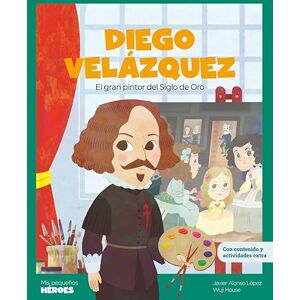 Alonso López, Javier Diego Velázquez: El gran pintor del Siglo de Oro Libro infantil con juegos y actividades extra Cuentos para niños para conocer a los grandes ... que los inspiraron. (Mis Pequeños Héroes) Alonso López, Javier Diego Velázquez: El gran pintor del Siglo de Oro Libro infantil con juegos y actividades extra Cuentos para niños para conocer a los grandes ... que los inspiraron. (Mis Pequeños Héroes)