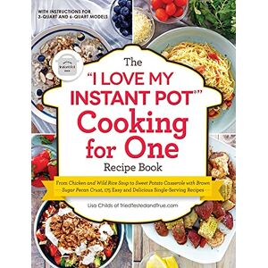 Childs, Lisa The I Love My Instant Pot(r) Cooking for One Recipe Book: From Chicken and Wild Rice Soup to Sweet Potato Casserole with Brown Sugar Pecan Crust, 175 Easy and Delicious Single-Serving Recipes Childs, Lisa The I Love My Instant Pot(r) Cooking for One Recipe Book: From Chicken and Wild Rice Soup to Sweet Potato Casserole with Brown Sugar Pecan Crust, 175 Easy and Delicious Single-Serving Recipes