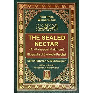 al-Mubarkpuri, Sheikh Safi-ur-Rahman Ar-Raheeq Al-Makhtum (The Sealed Nectar): Biography of the Prophet al-Mubarkpuri, Sheikh Safi-ur-Rahman Ar-Raheeq Al-Makhtum (The Sealed Nectar): Biography of the Prophet