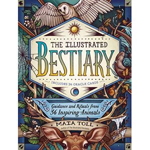 Toll, Maia The Illustrated Bestiary: Guidance and Rituals from 36 Inspiring Animals Toll, Maia The Illustrated Bestiary: Guidance and Rituals from 36 Inspiring Animals