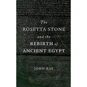 Ray, Professor of Egyptology John The Rosetta Stone and the Rebirth of Ancient Egypt: 38 Ray, Professor of Egyptology John The Rosetta Stone and the Rebirth of Ancient Egypt: 38