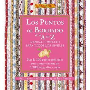 VV.AA. Los Puntos Del Bordado De La a a La Z: Manual Completo Para Todos Los Niveles VV.AA. Los Puntos Del Bordado De La a a La Z: Manual Completo Para Todos Los Niveles