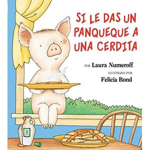 Numeroff, Laura Joffe Si le das un panqueque a una cerdita: If You Give a Pig a Pancake (Spanish edition) Numeroff, Laura Joffe Si le das un panqueque a una cerdita: If You Give a Pig a Pancake (Spanish edition)