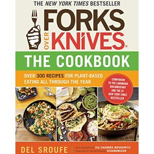 Sroufe, del Forks Over Knives The Cookbook: Over 300 Simple and Delicious Plant-Based Recipes to Help You Lose Weight, Be Healthier, and Feel Better Every Day: The New York Times Bestseller Sroufe, del Forks Over Knives The Cookbook: Over 300 Simple and Delicious Plant-Based Recipes to Help You Lose Weight, Be Healthier, and Feel Better Every Day: The New York Times Bestseller