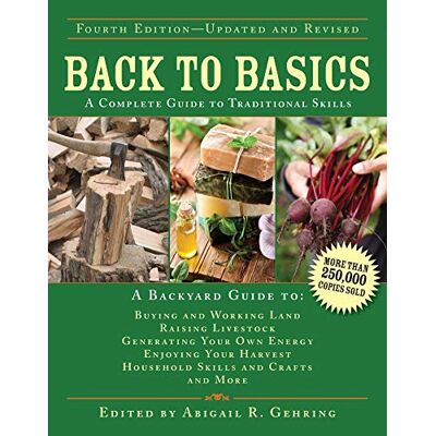 Skyhorse Publishing Back to Basics: A Complete Guide to Traditional Skills Skyhorse Publishing Back to Basics: A Complete Guide to Traditional Skills