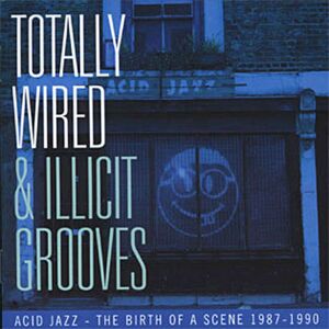 ACE Totally Wired & Illicit Groove ACE Totally Wired & Illicit Groove