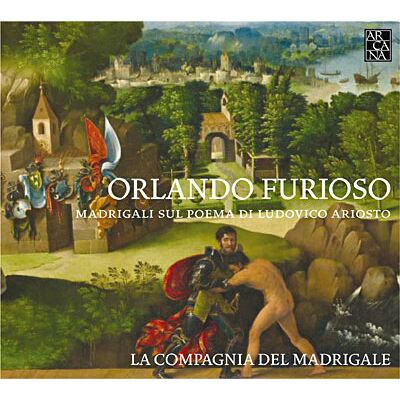ARCANA Orlando Furioso - Madrigali sul Poema di Ludovico Ariosto ARCANA Orlando Furioso - Madrigali sul Poema di Ludovico Ariosto