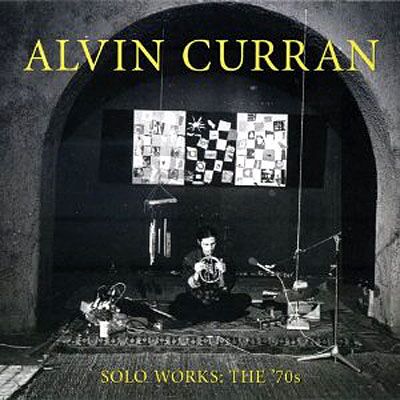 New World Curran: Solo Works: The '70s - Alvin Curran New World Curran: Solo Works: The '70s - Alvin Curran