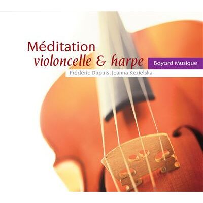 BAYARD Méditation Violoncelle Et Harpe - Joanna Kozielska BAYARD Méditation Violoncelle Et Harpe - Joanna Kozielska