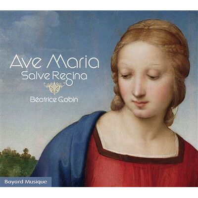 BAYARD Ave Maria, Salve Regina Beatrice Go - Béatrice Gobin BAYARD Ave Maria, Salve Regina Beatrice Go - Béatrice Gobin