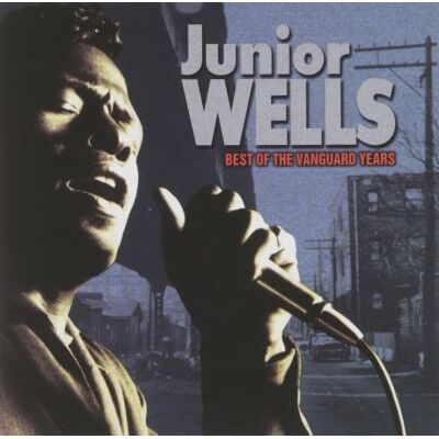 Best Of The Vanguard Years - Junior Wells Best Of The Vanguard Years - Junior Wells