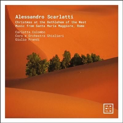 ARCANA Christmas At The Bethlehem Of The West - Alessandro Scarlatti : Music From Santa Maria Magiore, Rome ARCANA Christmas At The Bethlehem Of The West - Alessandro Scarlatti : Music From Santa Maria Magiore, Rome