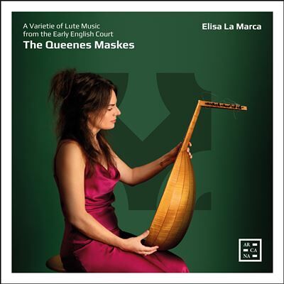 ARCANA The Queenes Maskes - A Varietie Of Lute Music From The Early English Court ARCANA The Queenes Maskes - A Varietie Of Lute Music From The Early English Court