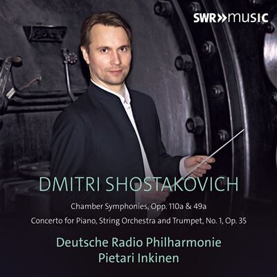 SWR Chamber Symphonies, Opp. 110a & 49a Piano Concerto - Pietari Inkinen SWR Chamber Symphonies, Opp. 110a & 49a Piano Concerto - Pietari Inkinen