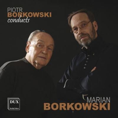 Dux Piotr Borkowsky Conducts Marian Borkowsk - Marian Borkowski Dux Piotr Borkowsky Conducts Marian Borkowsk - Marian Borkowski