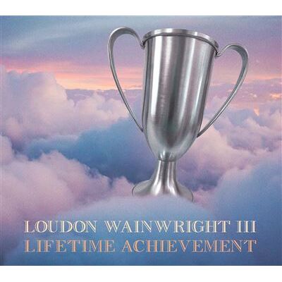 Proper Lifetime Achievement - Loudon Wainwright Iii Proper Lifetime Achievement - Loudon Wainwright Iii