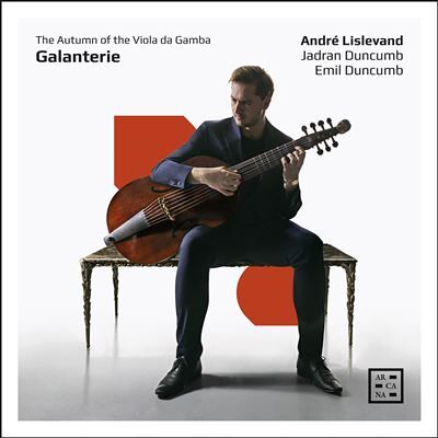 ARCANA GALANTERIE. THE AUTUMN OF THE VIOLA DA GAMBA ARCANA GALANTERIE. THE AUTUMN OF THE VIOLA DA GAMBA
