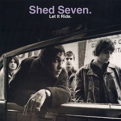 Proper Let It Ride - Shed Seven Proper Let It Ride - Shed Seven