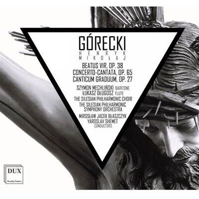 Dux Gorecki: Beatus Vir Op.38/concerto-cantata Op.65 - Henryk Mikolaj Górecki Dux Gorecki: Beatus Vir Op.38/concerto-cantata Op.65 - Henryk Mikolaj Górecki