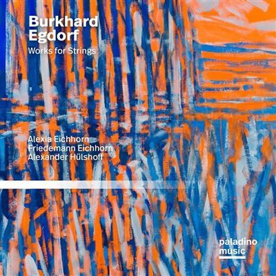 PALADONE Burkhard Egdorf: Works For Strings - Burkhard Egdorf PALADONE Burkhard Egdorf: Works For Strings - Burkhard Egdorf