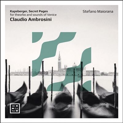 ARCANA Claudio Ambrosini - Kapsberger, Secret Pages ARCANA Claudio Ambrosini - Kapsberger, Secret Pages