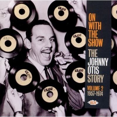 ACE On With The Show The Johnny Otis Story Vol.2: 195 ACE On With The Show The Johnny Otis Story Vol.2: 195
