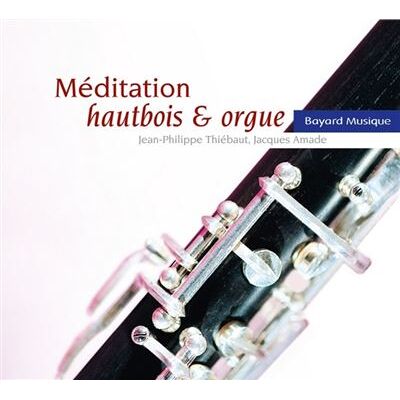 BAYARD MEDITATION HAUTBOIS & ORGUE BAYARD MEDITATION HAUTBOIS & ORGUE