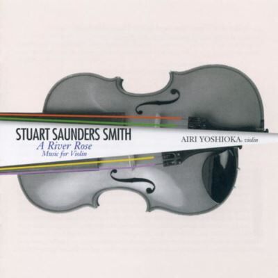 New World A River Rose: Music For Viollin - Stuart Saunders Smith New World A River Rose: Music For Viollin - Stuart Saunders Smith