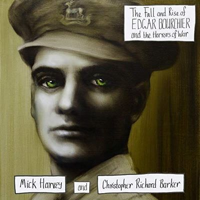Mute The Fall And Rise Of Edgar Bourchier And The Horror Of War - Mick Harvey Mute The Fall And Rise Of Edgar Bourchier And The Horror Of War - Mick Harvey