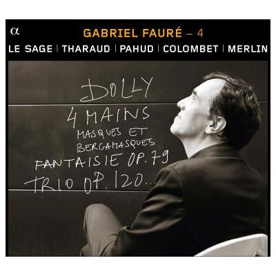 Alpha Gabriel Fauré - 4 : Dolly 4 Mains, Masques Et Bergamasques, Fantaisie Op. 19, Trio 10 Op. 120 Alpha Gabriel Fauré - 4 : Dolly 4 Mains, Masques Et Bergamasques, Fantaisie Op. 19, Trio 10 Op. 120