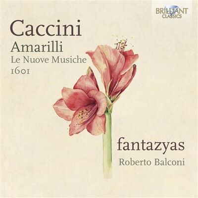 Brilliant CACCINI: AMARILLI, LE NUOVE MUSICHE 1601 Brilliant CACCINI: AMARILLI, LE NUOVE MUSICHE 1601