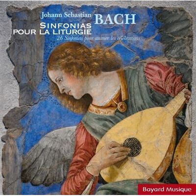 BAYARD J.S.Bach: Sinfonias Pour la Liturgie BAYARD J.S.Bach: Sinfonias Pour la Liturgie
