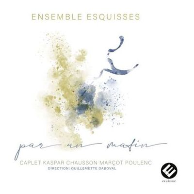 Evidence Par Un Matin (caplet Kaspar Chausso - Francis Poulenc Evidence Par Un Matin (caplet Kaspar Chausso - Francis Poulenc