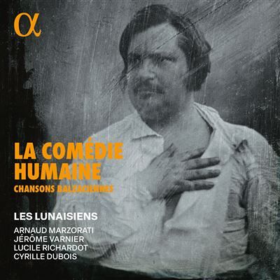 Alpha LA COMEDIE HUMAINE: CHANSONS BALZACIENNES Alpha LA COMEDIE HUMAINE: CHANSONS BALZACIENNES