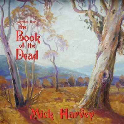 Mute Sketches From The Book Of The Dead - Mick Harvey Mute Sketches From The Book Of The Dead - Mick Harvey
