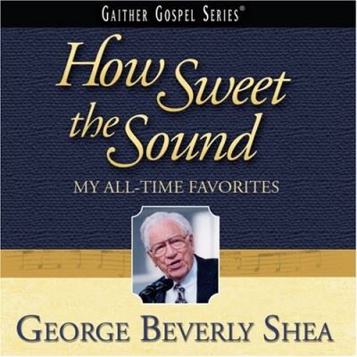 Warner How Sweet The Sound My All Time Favorites - George Beverly Shea Warner How Sweet The Sound My All Time Favorites - George Beverly Shea