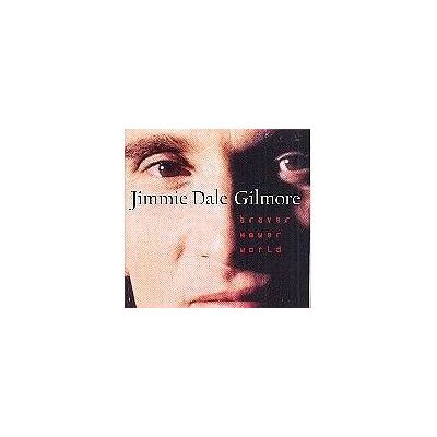Elektra Braver Newer World - Jimmie Dale Gilmore Elektra Braver Newer World - Jimmie Dale Gilmore