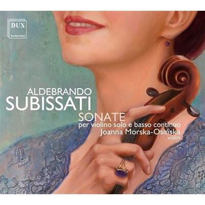 Dux ALDEBRANDO SUBISSATI: SONATE PER VIOLINO SOLO E BA Dux ALDEBRANDO SUBISSATI: SONATE PER VIOLINO SOLO E BA