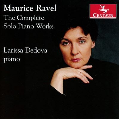 Centaur Ravel: The Complete Solo Piano Works - Maurice Ravel Centaur Ravel: The Complete Solo Piano Works - Maurice Ravel