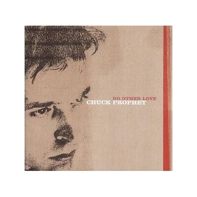 Universal Music No Other Love - Chuck Prophet Universal Music No Other Love - Chuck Prophet