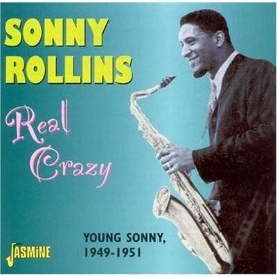 Jasmine Real Crazy - Young Sonny 49-51 - Sonny Rollins Jasmine Real Crazy - Young Sonny 49-51 - Sonny Rollins