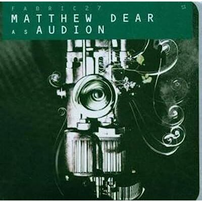 Fabric 27/matthew Dear As Audion - Compilation Musique Électronique Fabric 27/matthew Dear As Audion - Compilation Musique Électronique