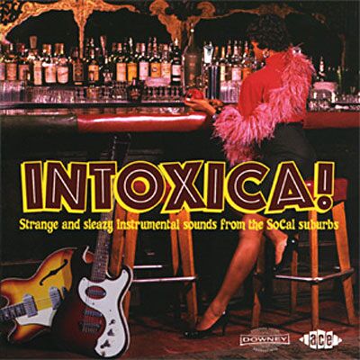 ACE Intoxica! Strange And Sleazy Instrumental Sounds ACE Intoxica! Strange And Sleazy Instrumental Sounds