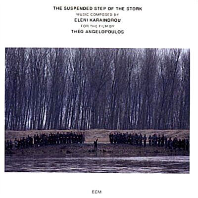 ECM The Suspended Step Of The Stork - Eleni Karaindrou ECM The Suspended Step Of The Stork - Eleni Karaindrou