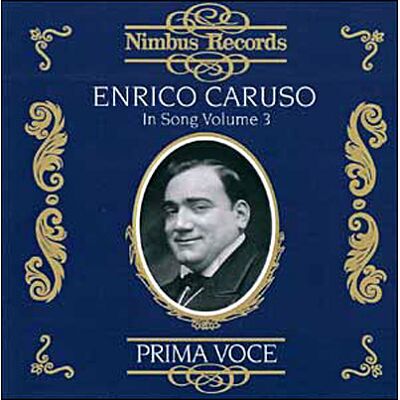 Nimbus Caruso In Song Vol.3 - Enrico Caruso Nimbus Caruso In Song Vol.3 - Enrico Caruso