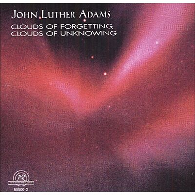New World Clouds Of Forgetting, Clouds Of Unknowing - John Luther Adams New World Clouds Of Forgetting, Clouds Of Unknowing - John Luther Adams